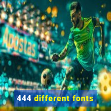 444 different fonts